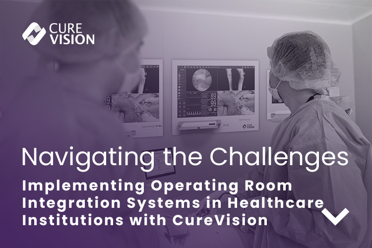 Implementing OR Integration in Hospitals with CureVision