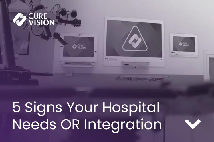5 Signs Your Hospital Needs OR Integration