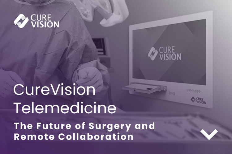 CureVision Telemedicine for Surgery and Remote Collaboration