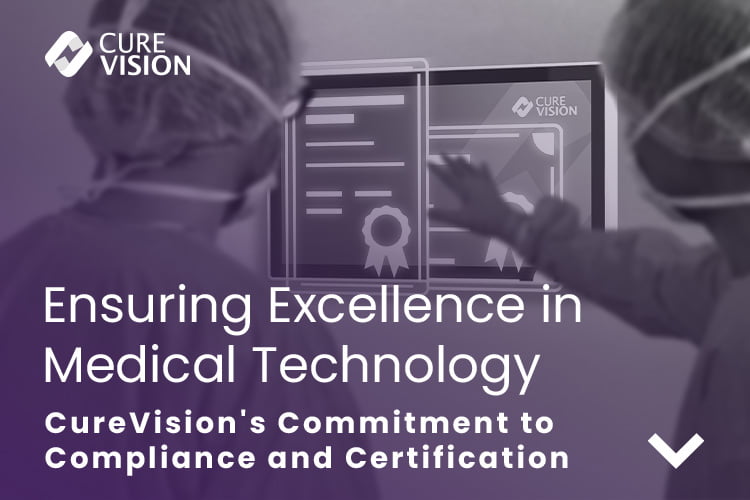 Certified Medical Technology from CureVision for Compliance and Safety Certified Medical Technology from CureVision for Compliance and Safety